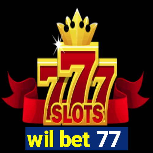 wil bet 77